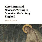 Catechisms and women's writing and seventeenth-century England