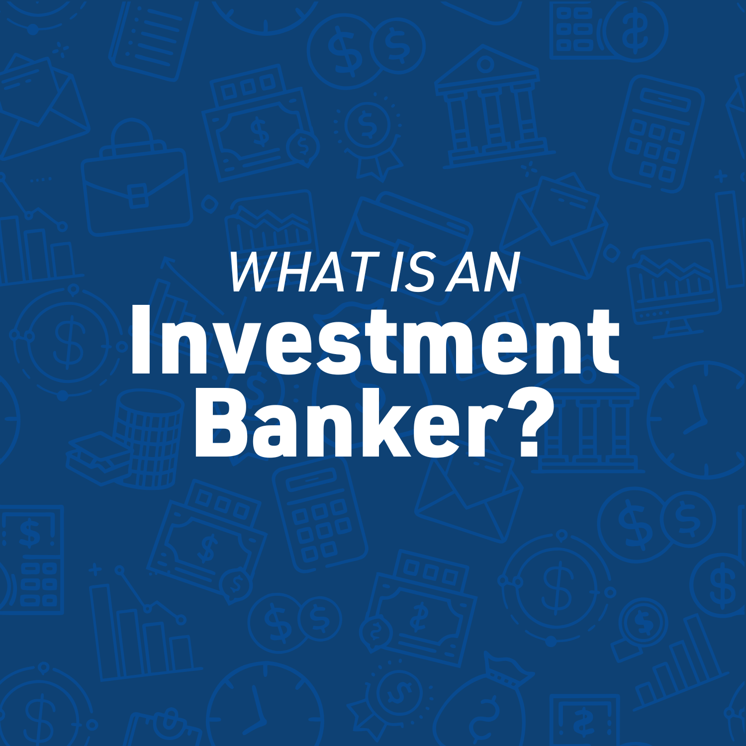 What is an Investment Banker