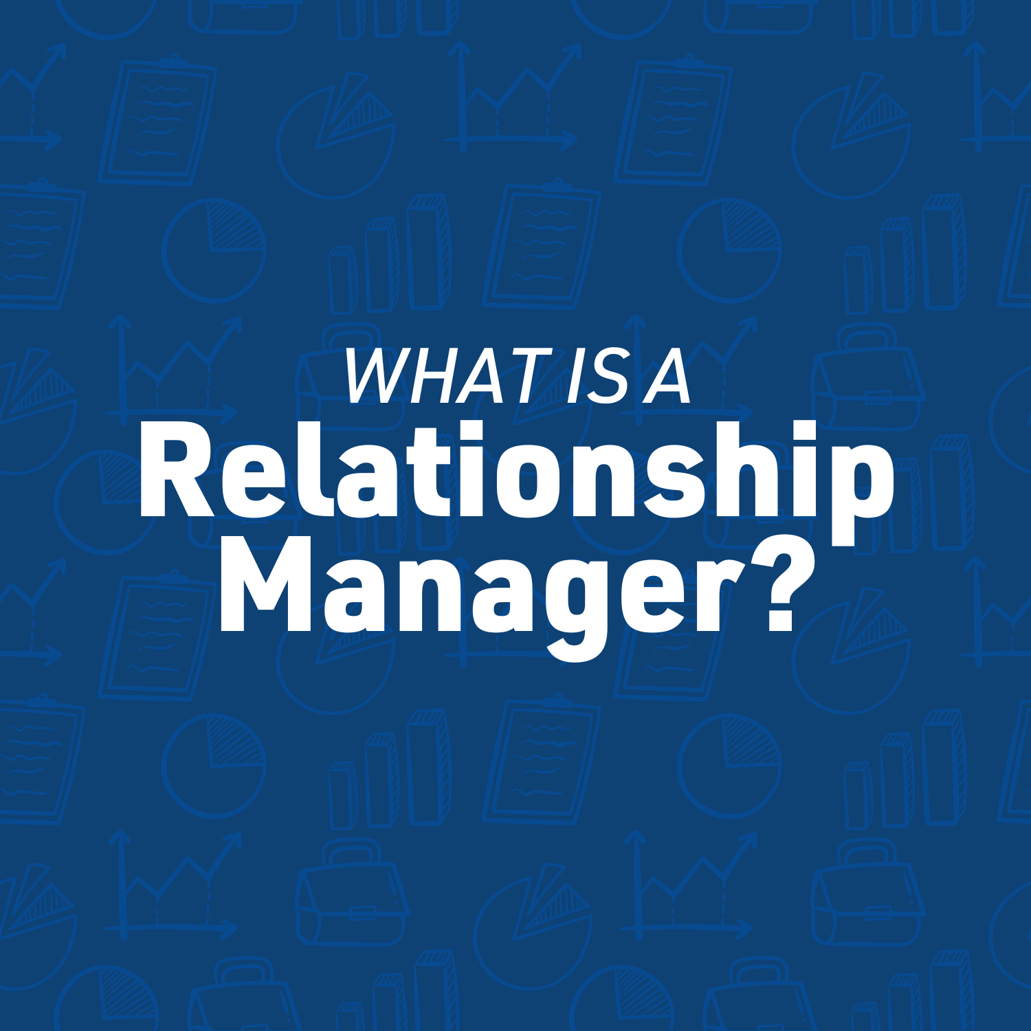 What is a Relationship Manager