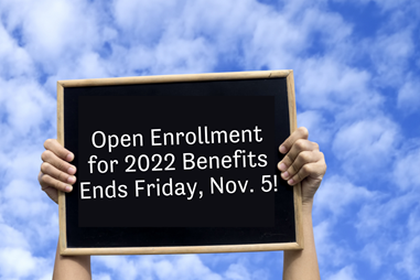 Benefits-eligible employees who want to make changes to their 2022 benefits elections must do so through BlueSky by 11:59 p.m. this Friday, Nov. 5.