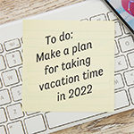 Plan ahead for 2022 vacation